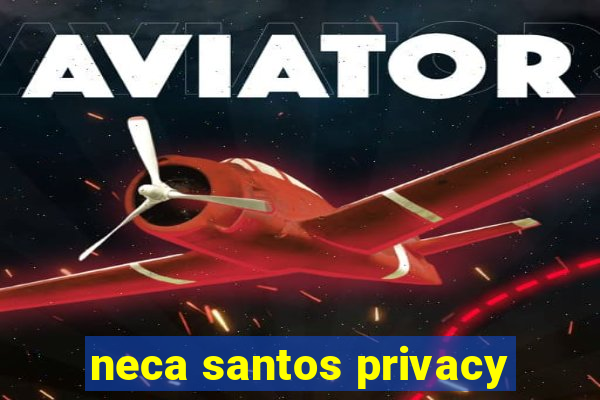 neca santos privacy